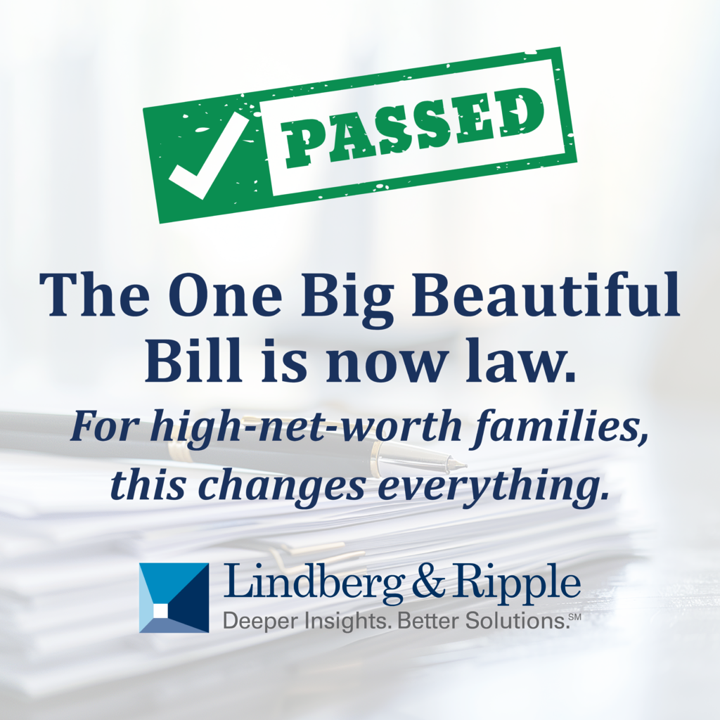The One Big Beautiful Bill Has Passed: What High-Net-Worth Families Must Consider Now