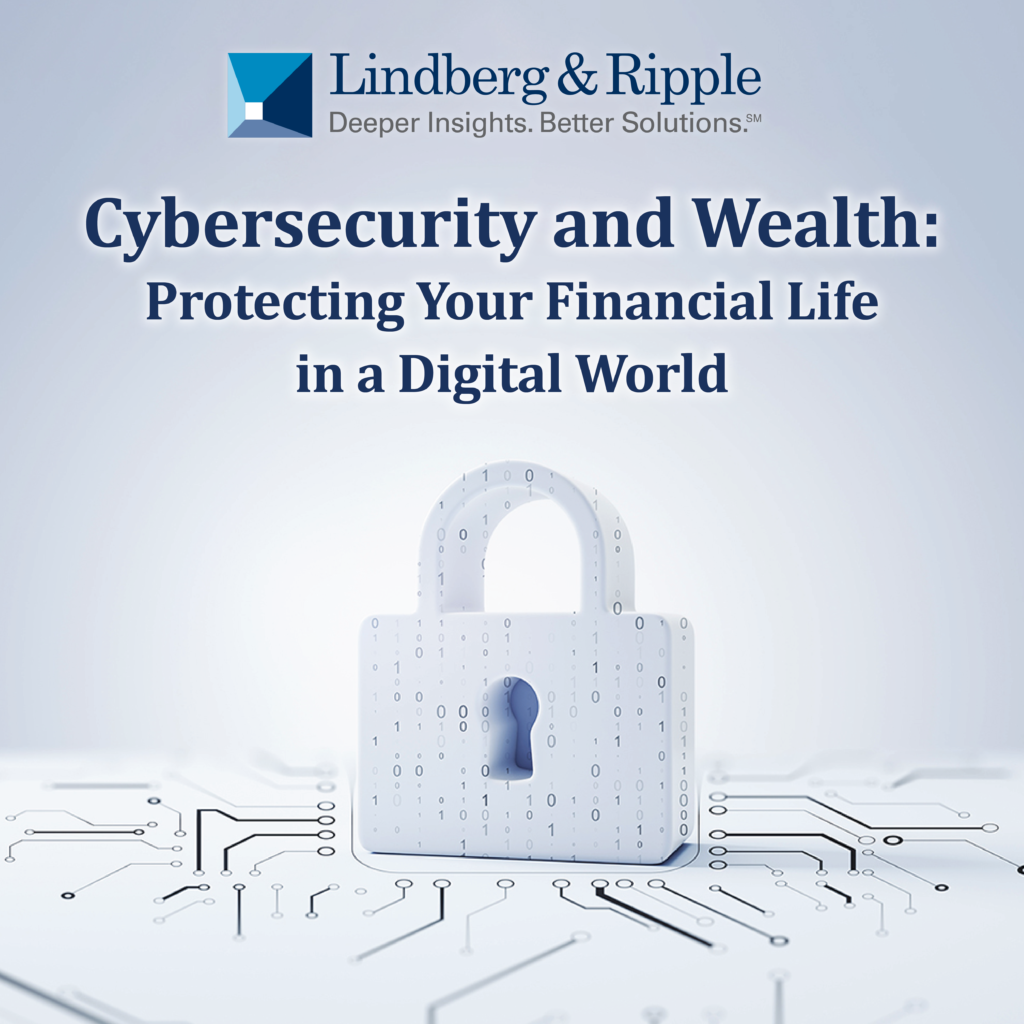 In an age when nearly every financial transaction, document, and communication occurs online, cybersecurity has become a central component of wealth preservation.