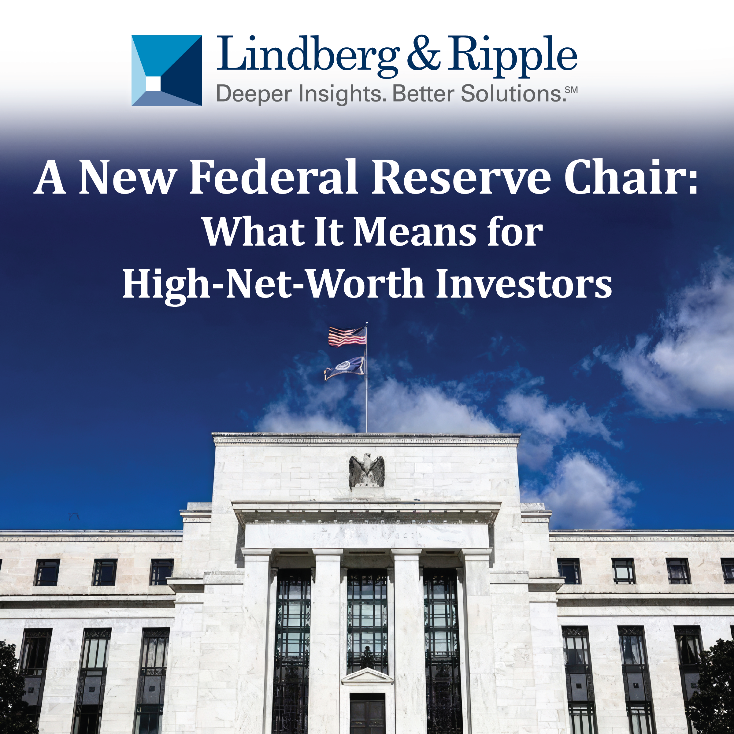 A New Federal Reserve Chair: What It Means for High-Net-Worth Investors